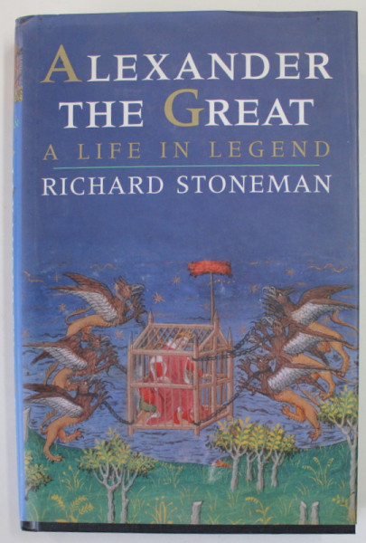 ALEXANDER  THE GREAT , A LIFE IN LEGEND by RICHARD STONEMAN , 2008
