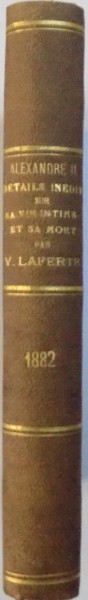 ALEXANDRE II - DETAILS INEDITS SUR SA VIE INTIME ET SA MORT par VICTOR LAFERTE , 1882
