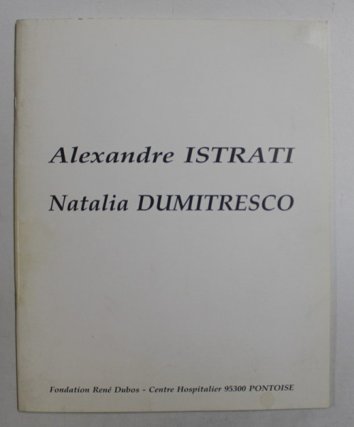 ALEXANDRE ISTRATI / NATALIA DUMITRESCU , CATALOG DE EXPOZITIE ,  1992