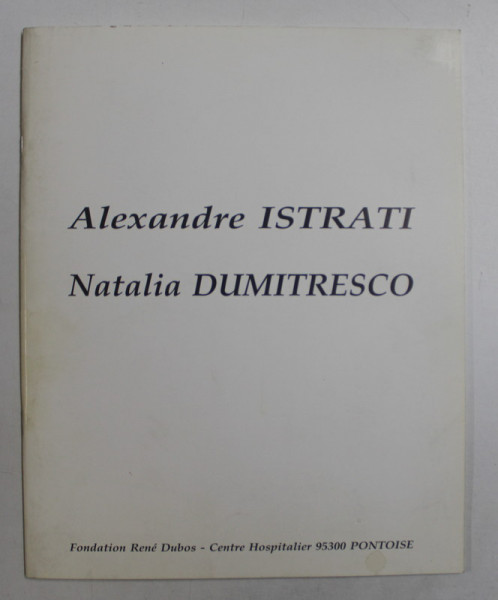 ALEXANDRE ISTRATI / NATALIA DUMITRESCU , CATALOG DE EXPOZITIE ,  1992