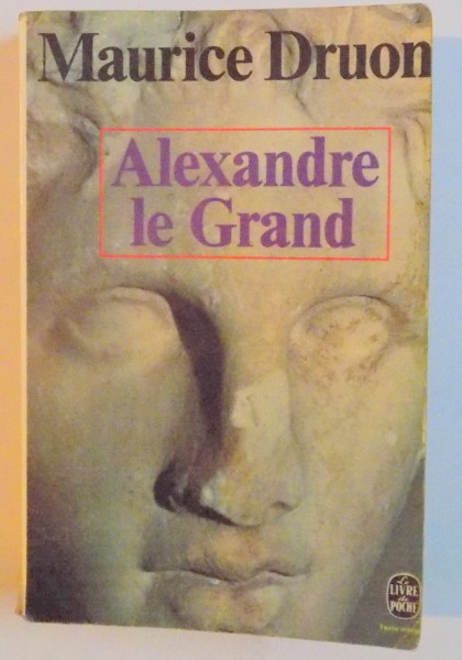 ALEXANDRE LE GRAND par MAURICE DRUON , NOUVELLE EDITION , 1974