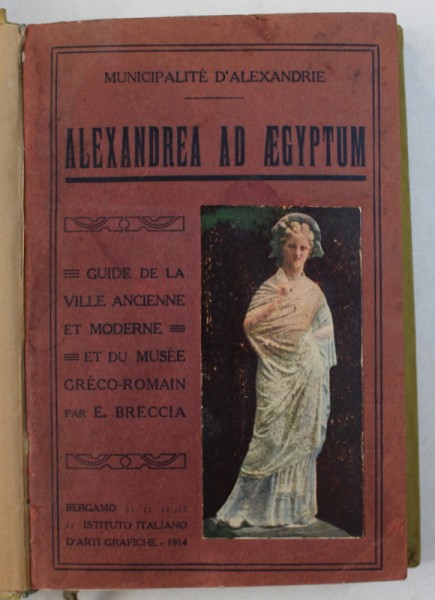 ALEXANDREA AD AEGYPTUM - GUIDE DE LA VILLE ANCIENNE ET MODERNE par E . BRECCIA , 1914