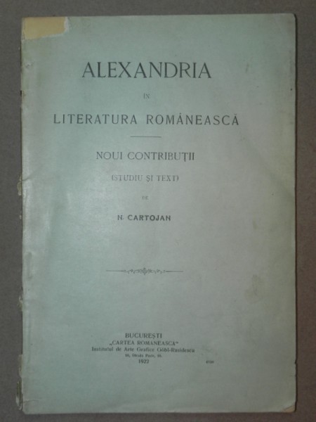 ALEXANDRIA IN LITERATURA ROMANEASCA - N. CARTOJAN  BUCURESTI 1922