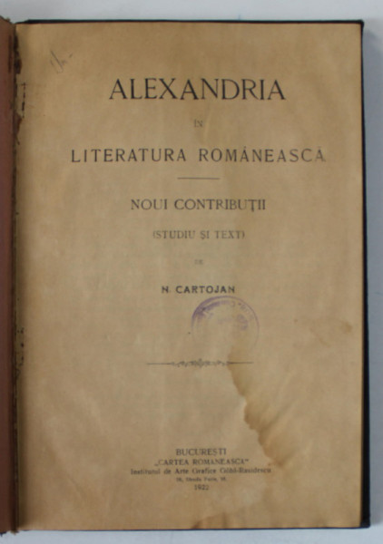 ALEXANDRIA IN LITERATURA ROMANEASCA - NOUI CONTRIBUTII ( STUDIU SI TEXT ) de N. CARTOJAN , 1922, PREZINTA PETE
