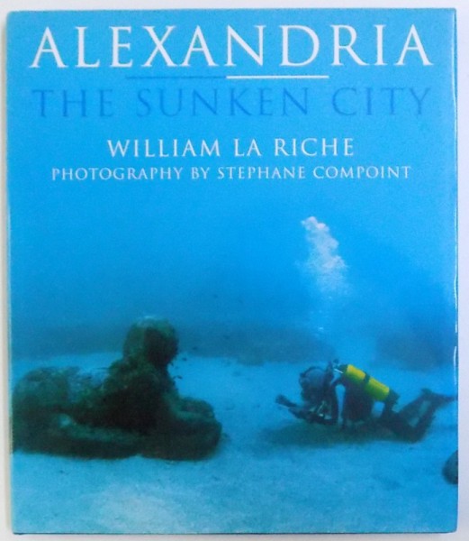 ALEXANDRIA  THE SUNKEN  CITY by WILLIAM LA RICHE , photography by STEPHANIE COMPOINT , 1996