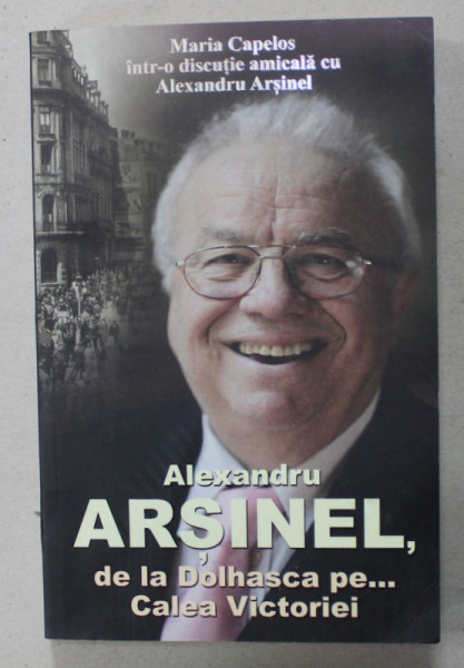 ALEXANDRU ARSINEL , DE LA DOLHASCA PE ..CALEA VICTORIEI , MARIA CAPELOS in discutie cu ALEXANDRU ARSINEL , 2012 , DEDICATIE *