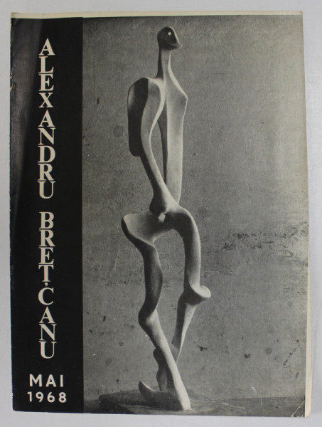 ALEXANDRU BRETCANU , SCULPTURA , CATALOG DE EXPOZITIE ,  MAI 1968