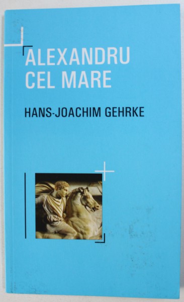 ALEXANDRU CEL MARE  de HANS  - JOACHIM GEHRKE , 2014