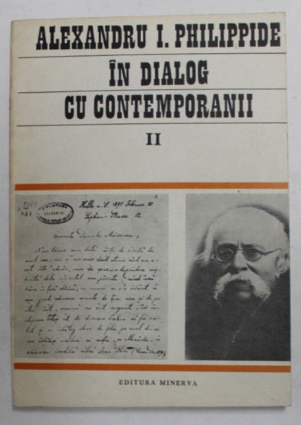 ALEXANDRU I. PHILIPPIDE IN DIALOG CU CONTEMPORANII , VOLUMUL II , editie de I. OPRISAN , 1987