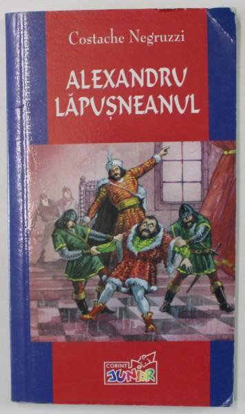 ALEXANDRU LAPUSNEANUL de COSTACHE NEGRUZZI , NUVELE SI POVESTIRI,  2004,