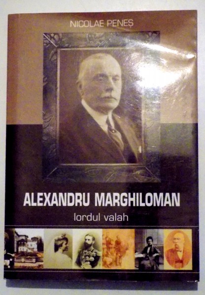 ALEXANDRU MARGHILOMAN LORDUL VALAH de NICOLAE PENES , 2007 ,