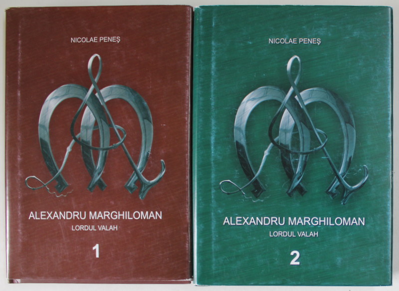 ALEXANDRU MARGHILOMAN , LORDUL VALAH de NICOLAE PENES , VOLUMELE I - II , 2018