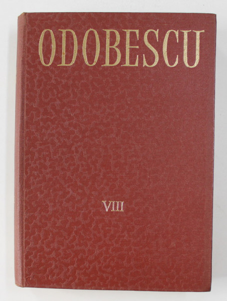 ALEXANDRU ODOBESCU - OPERE , VOLUMUL VIII  - CORESPONDENTA 1847  - 1879 , EDITIE IN ROMANA SI FRANCEZA , 1979