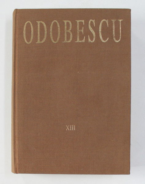 ALEXANDRU ODOBESCU - OPERE , VOLUMUL XIII   - CORESPONDENTA 1892   - 1895  , EDITIE IN ROMANA SI FRANCEZA , 1996  , PREZINTA SUBLINIERI CU CREION COLORAT *