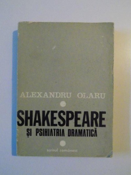 ALEXANDRU OLARU-SHAKESPEARE SI PSIHIATRIA DRAMATICA