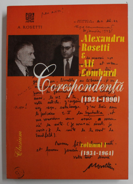ALEXANDRU ROSETTI si ALF LOMBARD , CORESPONDENTA ( 1934 -1990 ) , VOLUMUL I : 1934 -164 , editie de NICOLAE MOCANU ...HEINZ HOFFMAN , 2000