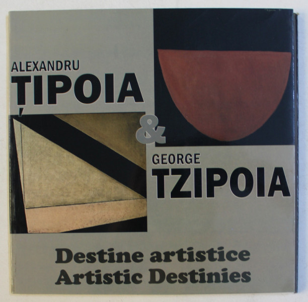 ALEXANDRU TIPOIA si GEORGE TZIPOIA - DESTINE ARTISTICE , CATALOG DE EXPOZITIE , EDITIE IN ROMANA  - ENGLEZA , OCTOMBRIE,  2008