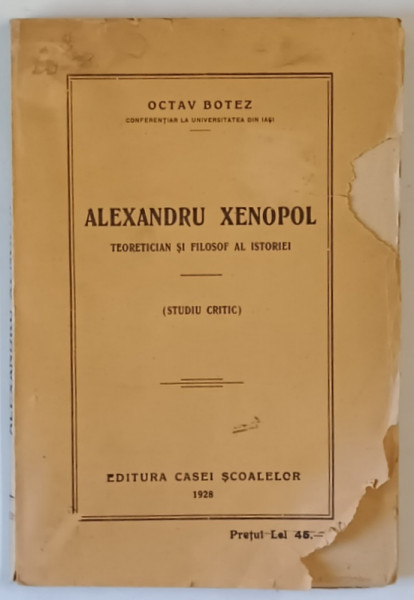 ALEXANDRU XENOPOL TEORETICIAN SI FILOSOF AL ISTORIEI de OCTAV BOTEZ , 1928