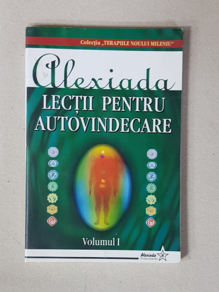 ALEXIADA - LECTII PENTRU AUTOVINDECARE , VOLUMUL I , 2008