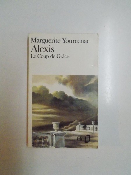 ALEXIS . LE COUP DE GRACE par MARGUERITE YOURCENAR , 1990