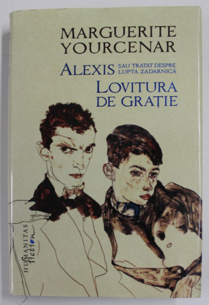 ALEXIS SAU TRATAT DESPRE LUPTA ZADARNICA / LOVITURA DE GRATIE de MARGUERITE YOURCENAR , 2017