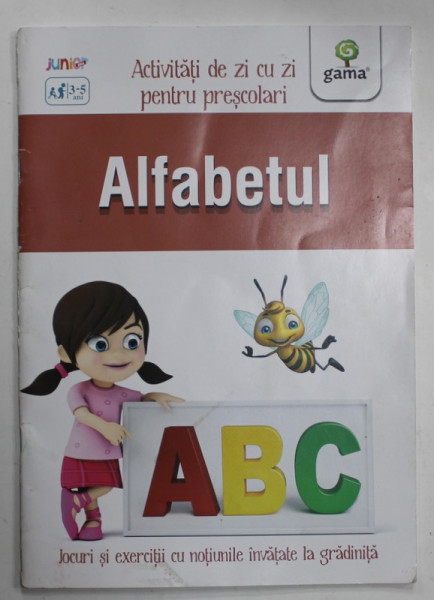 ALFABETUL , ACTIVITATI DE ZI CU ZI PENTRU PRESCOLARI , 3-5 ANI , 2017