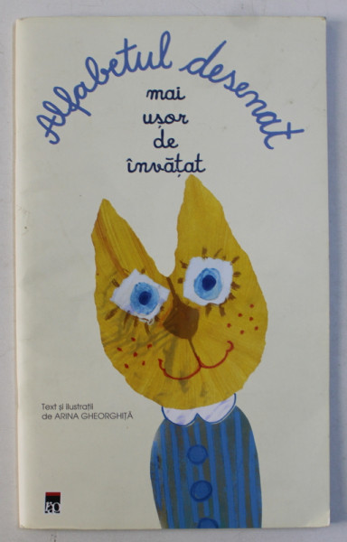 ALFABETUL DESENAT MAI USOR DE INVATAT , text si ilustratii de ARINA GHEORGHITA , 2012
