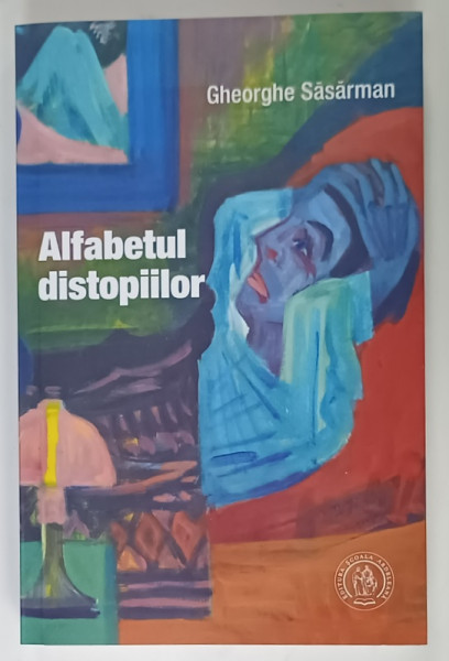 ALFABETUL DISTOPIILOR de GHEORGHE SASARMAN , 2021