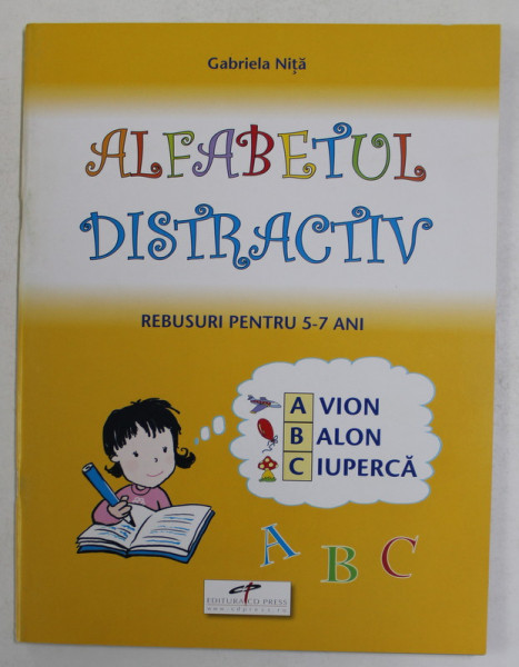 ALFABETUL DISTRACTIV , REBUSURI PENTRU 5 - 7 ANI , ilustratii de VALERIU STIHI , de GABRIELA NITA , 2007