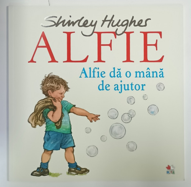 ALFIE DA O MANA DE AJUTOR  de SHIRLEY HUGHES , SERIA ' ALFIE ' , 2018