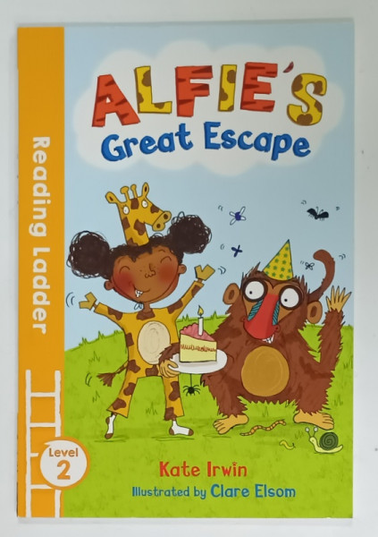 ALFIE 'S  GREAT ESCAPES by KATE IRWIN , illustrated by CLARE ELSOM , READING LADDER , LEVEL 2 , 2013