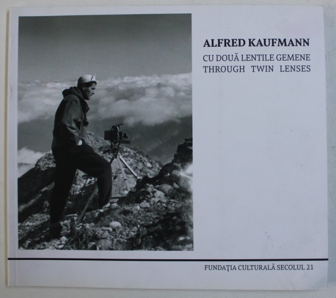 ALFRED KAUFMANN - CU DOUA LENTILE GEMENE / THROUGH TWIN LENSES , editata de ALINA LEDEANU , EDITIE BILINGVA ROMANA - ENGLEZA , ALBUM DE FOTOGRAFIE , 2013