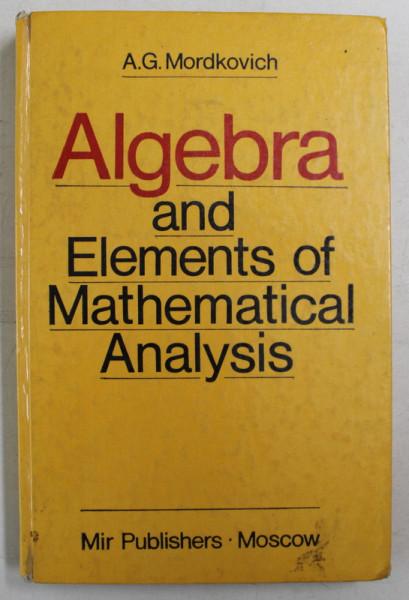 ALGEBRA AND ELEMENTS OF MATHEMATICAL ANALYSIS by A. G. MORDKOVICH , 1989