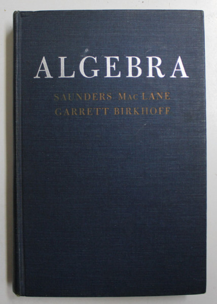 ALGEBRA by SAUNDERS MACLANE and GARRETT BIRKHOFF , 1968