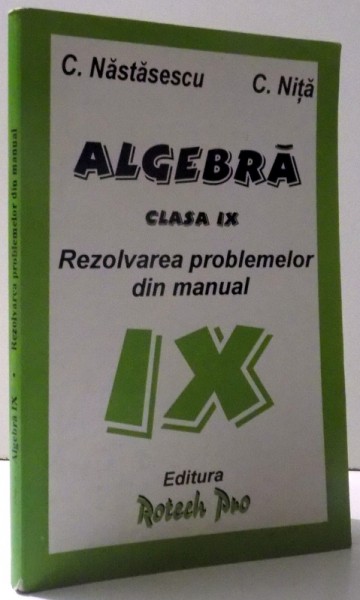 ALGEBRA CLASA A IX-A , REZOLVAREA PROBLEMELOR DIN MANUAL de C. NASTASESCU si C. NITA , 1998