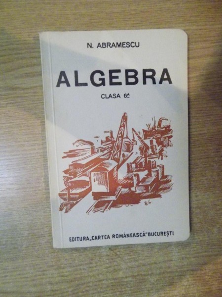 ALGEBRA , CLASA A VI A de N. ABRAMESCU , 1941