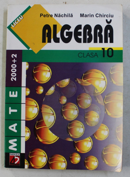 ALGEBRA  - CLASA A X-A de PETRE NACHILA si MARIN CHIRCIU , 2002