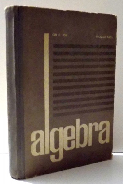 ALGEBRA de ION D. ION , NICOLAE RADU , 1970