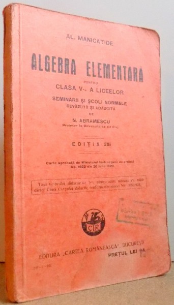 ALGEBRA ELEMENTARA PENTRU CLASA A V-A A LICEELOR , SEMINARII SI SCOLI NORMALE , EDITIA XIII de AL . MANICATIDE , 1931