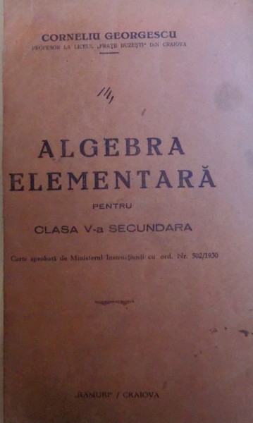 ALGEBRA ELEMENTARA PENTRU CLASA V- A SECUNDARA de CORNELIU GEORGESCU , 1930