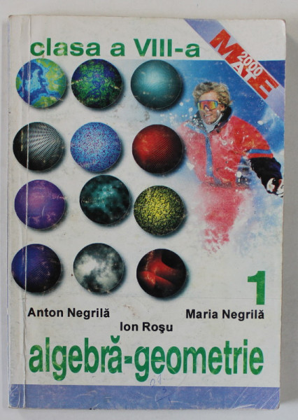 ALGEBRA - GEOMETRIE , MANUAL PENTRU CLASA A - VIII -A de ANTON NEGRILA ...ION ROSU , PARTEA I , 1999