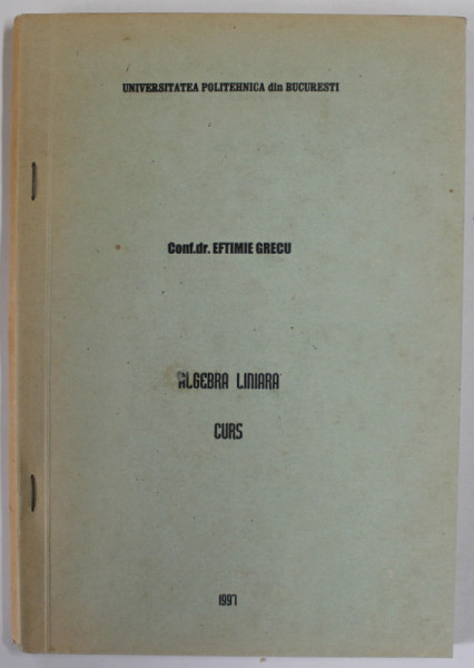 ALGEBRA LINIARA , CURS de EFTIMIE GRECU , 1997
