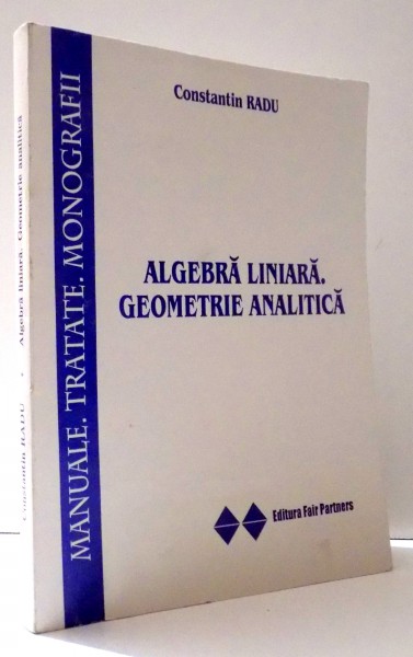 ALGEBRA LINIARA. GEOMETRIE ANALITICA de CONSTANTIN RADU , 2004