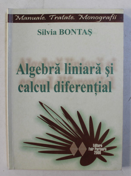 ALGEBRA LINIARA SI CALCUL DIFERENTIAL de SILVIA BONTAS , 2008
