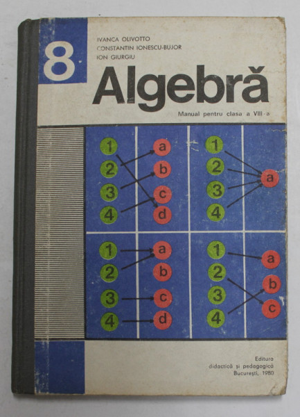 ALGEBRA , MANUAL PENTRU CLASA A VIII -A de IVANCA OLIVOTTO ...ION GIURGIU , 1980