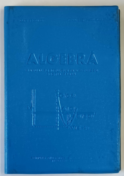 ALGEBRA , MANUAL PENTRU PENTRU CLASA A X - A LICEU , SECTIA REALA de ZLATE BOGDANOF si EREMIA GEORGESCU - BUZAU , 1966
