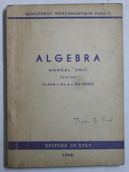 ALGEBRA  - MANUAL UNIC PENTRU CLASA A X -A SI A XI -A MEDIE , 1948