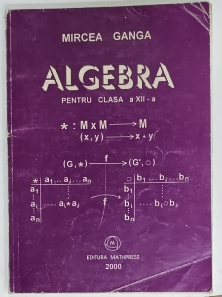 ALGEBRA PENTRU CLASA A XII -A de MIRCEA GANGA , 2000