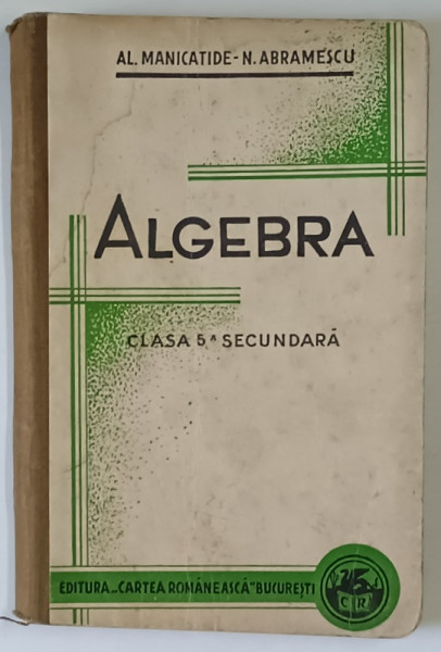 ALGEBRA , PENTRU CLASA V - A , EDITIA XV de AL. MANICATIDE - N. ABRAMESCU , 1935