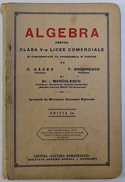 ALGEBRA PENTRU CLASA  V-A LICEE COMERCIALE de C. GADEA si T. GRIGORESCU si DR. I. MARCULESCU , 1939